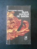 ALEXANDRE DUMAS - PAJUL DUCELUI DE SAVOIA