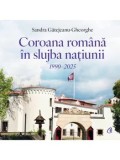 Cumpara ieftin Coroana romana in slujba natiunii. 1990-2025/Sandra Gatejeanu-Gheorghe