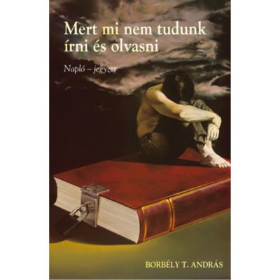 Mert mi nem tudunk &amp;iacute;rni &amp;eacute;s olvasni - Napl&amp;oacute; - jegyzet - Borb&amp;eacute;ly Andr&amp;aacute;s foto