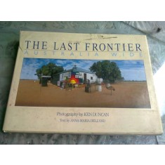 THE LAST FRONTIERE. AUSTRALIA WIDE - KEN DUNCAN, ANNA MARIA DELL&#039;OSO