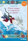 C&acirc;nd marea s-a prefăcut &icirc;n argint | paperback - Grace Lin