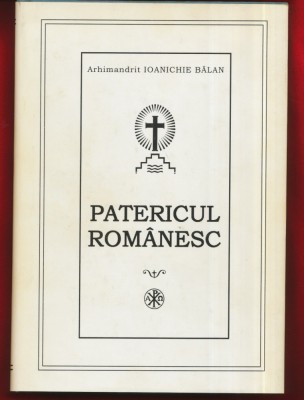 Arhimandrit Ioanichie Balan &amp;quot;Patericul Rom&amp;acirc;nesc&amp;quot; - Editia a IV-a 2001 foto