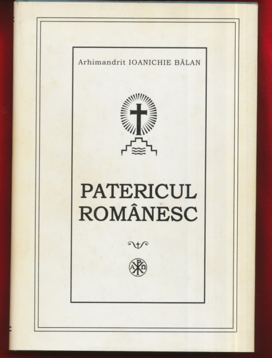 Arhimandrit Ioanichie Balan &quot;Patericul Rom&acirc;nesc&quot; - Editia a IV-a 2001