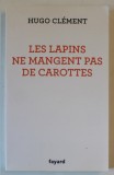 LES LAPINS NE MANGENT PAS DE CAROTTES par HUGO CLEMENT , 2022