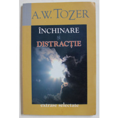 INCHINARE SI DISTRACTIE de A.W. TOZER , EXTRASE SELECTATE , 2006 , PREZINTA HALOURI DE APA SI URME DE INDOIRE