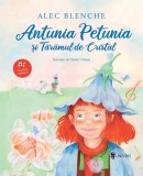 Antunia Petunia și Tăr&acirc;mul de Cristal - Paperback brosat - Alec Blenche - Univers