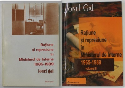 RATIUNE SI REPRESIUNE IN MINISTERUL DE INTERNE , 1965 - 1989 , VOLUMELE I - II de IONEL GAL , 2001 foto