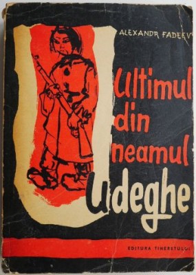 Ultimul din neamul Udeghe &amp;ndash; Alexandr Fadeev (coperta putin uzata) foto