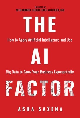 The AI Factor: How to Apply Artificial Intelligence and Use Big Data to Grow Your Business Exponentially foto