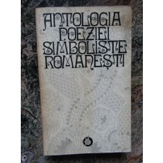 ANTOLOGIA POEZIEI SIMBOLISTE ROMANESTI-EDITIE SI PREFATA DE LIDIA BOTE