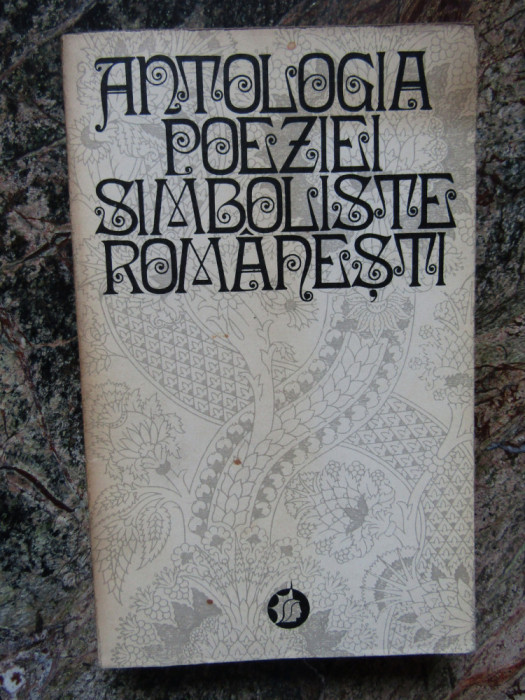 ANTOLOGIA POEZIEI SIMBOLISTE ROMANESTI-EDITIE SI PREFATA DE LIDIA BOTE