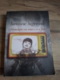 NOSTALGIA NU MAI E CE-A FOST , SIMON SIGNORET , (MEMORII) ,CURTEA VECHE,2009,395 PAGINI,STARE EXCELENTA