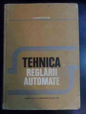 Tehnica Reglarii Automate - I. Dumitrache ,546193 foto