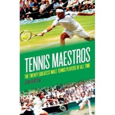 Tennis Maestros: The Twenty Greatest Male Tennis Players of all Time