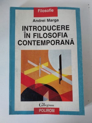 Andrei Marga - Introducere in filosofia contemporana, Polirom 2002, 421 pagini foto