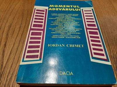 IORDAN CHIMET - Momentul Adevarului - Editura Dacia , 1996, 476 p. foto