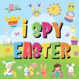 I Spy Easter Can You Find the Bunny, Painted Egg, and Candy? - A Fun Easter Activity Book for Kids 2-5!