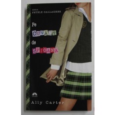 PE CUVANT DE SPIOANA de ALLY CARTER , SERIA &#039;&#039; FETELE GALLAGHER &#039;&#039; , 2012