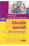 Educatia speciala. Ghid metodologic - Alois Ghergut, Luciana Frumos, Gabriela Raus