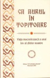 CA AURUL IN TOPITOARE. VIATA MUCENICEASCA A UNUI IOV AL ZILELOR NOASTRE-NECUNOSCUT-278818