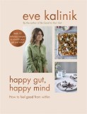 Happy Gut, Happy Mind How to Feel Good From Within