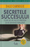 Carnegie, D. - SECRETELE SUCCESULUI, ed. Curtea veche, Bucuresti, 2002