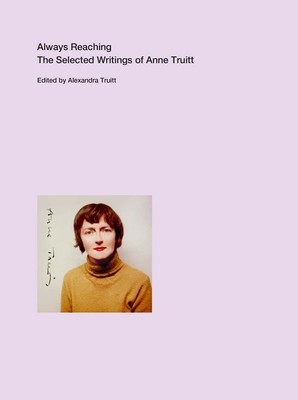 Always Reaching: The Selected Writings of Anne Truitt foto