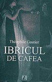 Ibricul de cafea - Theophile Gautier - Editura Agora