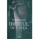 Ibricul de cafea - Theophile Gautier - Editura Agora
