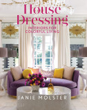 House Dressing: Interiors for Colorful Living | Janie Molster