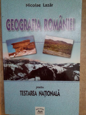 Nicolae Lazar - Geografia Romaniei pentru testarea nationala (2002) foto