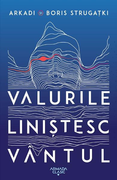 Valurile Linistesc Vantul_Ed.2022, Arkadi Strugatki si Boris Strugatki - Editura Nemira