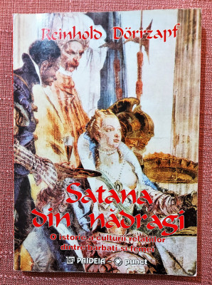 Satana din nadragi. Editura Paideia, 1999 - Reinhold Dorrzapf foto