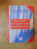 PRACTICA JUDICIARA A A CURTII SUPREME DE JUSTITIE IN DOMENIUL FISCAL SI VAMAL de THEODOR MREJERU 2003