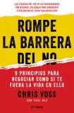 Rompe La Barrera del No: 9 Principios Para Negociar Como Si Te Fuera La Vida En Ello / Never Split the Difference