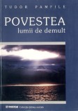 POVESTEA LUMII DE DEMULT - TUDOR PAMFILE