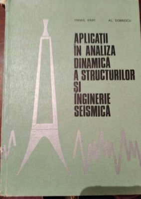 APLICATII IN ANALIZA DINAMICA A STRUCTURILOR SI INGINERIE SEISMICA - foto