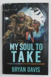 MY SOUL TO TAKE - BOOK THREE IN THE OCULUS GATE SERIES by BRYAN DAVIS , 2022 , COPERTA CU URME DE INDOIRE