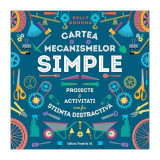 Cartea mecanismelor simple. Proiecte &amp; activități care fac știința distractivă - Paperback brosat - Kelly Doudna - Paralela 45