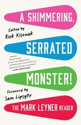 A Shimmering, Serrated Monster!: The Mark Leyner Reader foto