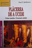 Placerea de a ucide. Crime insolite. Criminali celebri &ndash; Paul P. Stefanescu