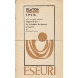 Lysis - Cu un eseu despre intelesul grec al dragostei de oameni si lucruri