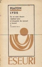 Lysis - Cu un eseu despre intelesul grec al dragostei de oameni si lucruri foto