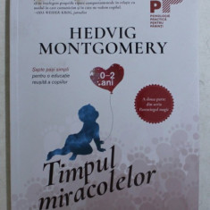 TIMPUL MIRACOLELOR de HEDVIG MONTGOMERY - SAPTE PASI SIMPLI PENTRU O EDUCATIE REUSITA A COPIILOR , 2019