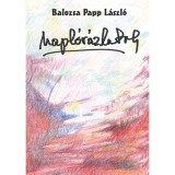 Napl&oacute;v&aacute;zlatok - Balozsa Papp L&aacute;szl&oacute;