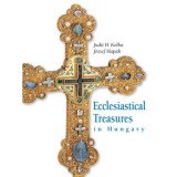 Ecclesiastical Treasures in Hungary - Hap&aacute;k J&oacute;zsef