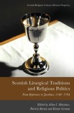 Scottish Liturgical Traditions and Religious Politics: From Reformers to Jacobites, 1560-1764