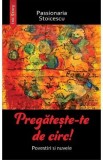 Pregateste-te de circ! Povestiri si nuvele - Passionaria Stoicescu