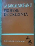 Profesie de Credinta - Mihail Kogalniceanu - Scrieri Literare, Istorice si Sociale - Editura Tineretului 1991 - Biblioteca Scolarului
