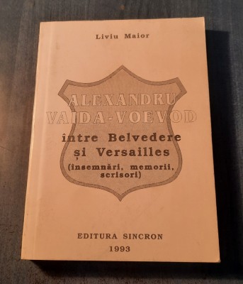 Alexandru Vaida Voievod intre Belvedere si Versailles memorii Liviu Maior foto